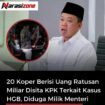 Beredar dugaan di medsos bahwa 20 koper berisi ruoiah dan valas yabg disita KPK disebut di medsos milik Mentri ATR/BTN Nusron Wahid. Foto: instagram@narasizonecom